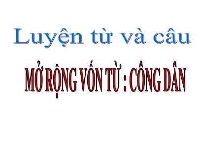 Bài giảng Luyện từ và câu Lớp 5 - Tuần 20: Mở rộng vốn từ Công dân - Năm học 2022-2023 - Trần Thị Việt Hà