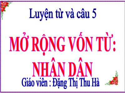 Bài giảng Luyện từ và câu Lớp 5 - Tuần 3: Mở rộng vốn từ Nhân dân - Năm học 2021-2022 - Đặng Thị Thu Hà