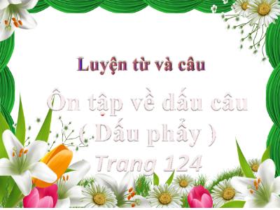 Bài giảng Luyện từ và câu Lớp 5 - Tuần 30: Ôn tập về dấu câu. Dấu phẩy - Năm học 2022-2023 - Trần Thị Việt Hà