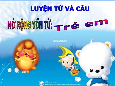 Bài giảng Luyện từ và câu Lớp 5 - Tuần 33: Mở rộng vốn từ Trẻ em - Năm học 2022-2023 - Đặng Thị Thu Hà