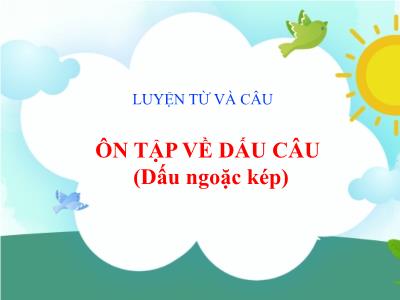 Bài giảng Luyện từ và câu Lớp 5 - Tuần 34: Ôn tập về dấu câu. Dấu ngoặc kép - Năm học 2021-2022 - Đặng Thị Thu Hà