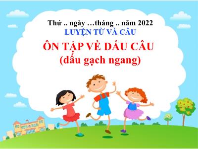 Bài giảng Luyện từ và câu Lớp 5 - Tuần 34: Ôn tập về dấu câu. Dấu gạch ngang - Năm học 2021-2022 - Đặng Thị Thu Hà