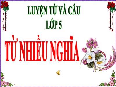 Bài giảng Luyện từ và câu Lớp 5 - Tuần 7: Từ nhiều nghĩa - Năm học 2022-2023 - Trần Thị Việt Hà