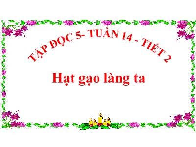 Bài giảng Tập đọc Lớp 5 - Tuần 14. Tiết 2: Hạt gạo làng ta - Năm học 2022-2023 - Trần Thị Việt Hà