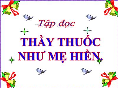 Bài giảng Tập đọc Lớp 5 - Tuần 16: Thầy thuốc như mẹ hiền - Năm học 2022-2023 - Đặng Thị Thu Hà