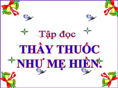 Bài giảng Tập đọc Lớp 5 - Tuần 16: Thầy thuốc như mẹ hiền - Năm học 2022-2023 - Trần Thị Việt Hà