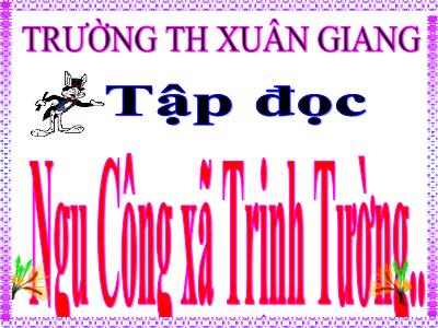 Bài giảng Tập đọc Lớp 5 - Tuần 17: Ngu Công xã Trịnh Tường - Năm học 2022-2023 - Trần Thị Việt Hà