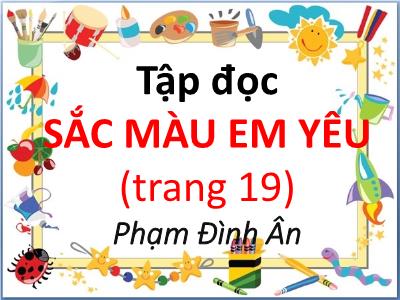 Bài giảng Tập đọc Lớp 5 - Tuần 2: Sắc màu em yêu - Năm học 2021-2022 - Phạm Đình Ân