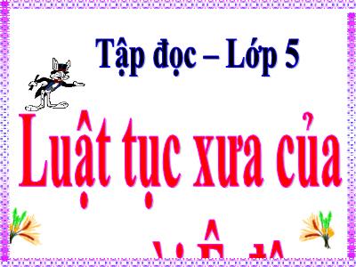 Bài giảng Tập đọc Lớp 5 - Tuần 21: Luật tục xưa của người Ê-đê - Năm học 2021-2022 - Đặng Thị Thu Hà