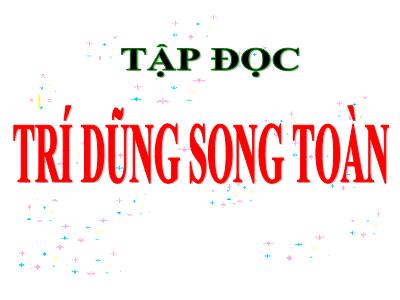 Bài giảng Tập đọc Lớp 5 - Tuần 21: Trí dũng song toàn - Năm học 2022-2023 - Đặng Thị Thu Hà