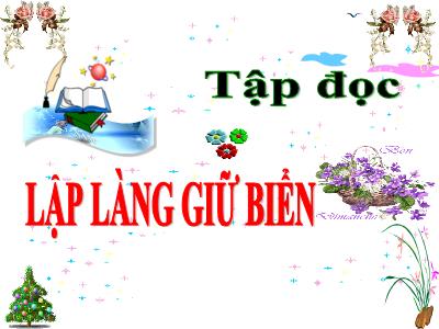 Bài giảng Tập đọc Lớp 5 - Tuần 22: Lập làng giữ biển - Năm học 2022-2023 - Trần Thị Việt Hà