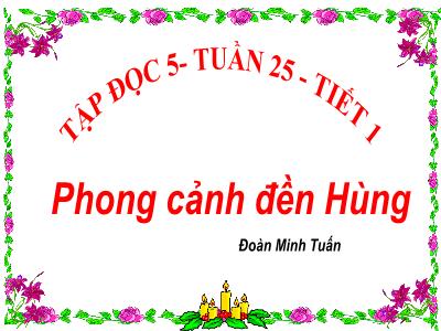 Bài giảng Tập đọc Lớp 5 - Tuần 25: Phong cảnh đền Hùng - Năm học 2022-2023 - Đặng Thị Thu Hà