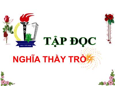 Bài giảng Tập đọc Lớp 5 - Tuần 26: Nghĩa thầy trò - Năm học 2022-2023 - Trần Thị Việt Hà
