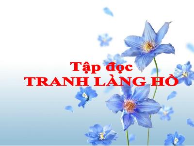 Bài giảng Tập đọc Lớp 5 - Tuần 27: Tranh làng Hồ - Năm học 2021-2022 - Đặng Thị Thu Hà