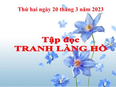 Bài giảng Tập đọc Lớp 5 - Tuần 27: Tranh làng Hồ - Năm học 2022-2023 - Trần Thị Việt Hà
