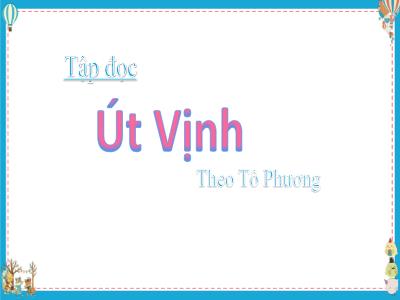 Bài giảng Tập đọc Lớp 5 - Tuần 32: Út Vịnh - Năm học 2022-2023 - Đặng Thị Thu Hà