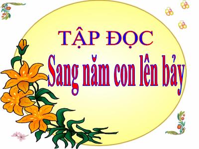 Bài giảng Tập đọc Lớp 5 - Tuần 33: Sang năm con lên bảy - Năm học 2022-2023 - Đặng Thị Thu Hà