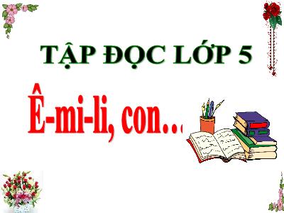 Bài giảng Tập đọc Lớp 5 - Tuần 5: Ê-Mi-Li, con - Năm học 2021-2022 - Đặng Thị Thu Hà