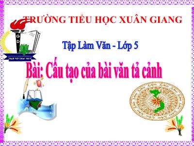 Bài giảng Tập làm văn Lớp 5 - Tuần 1. Tiết 1: Cấu tạo của bài văn tả cảnh - Năm học 2022-2023 - Trần Thị Việt Hà