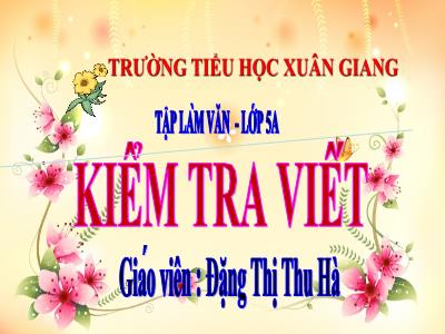 Bài giảng Tập làm văn Lớp 5 - Tuần 27: Kiểm tra viết Tả cây cối - Năm học 2021-2022 - Đặng Thị Thu Hà