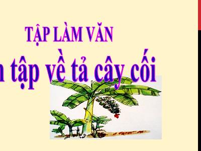 Bài giảng Tập làm văn Lớp 5 - Tuần 27: Ôn tập về tả cây cối - Năm học 2022-2023 - Trần Thị Việt Hà
