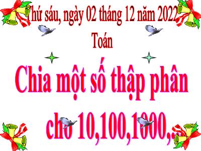 Bài giảng Toán Lớp 5 - Chia một số thập phân cho 10, 100, 1000,... - Năm học 2022-2023 - Trần Thị Việt Hà