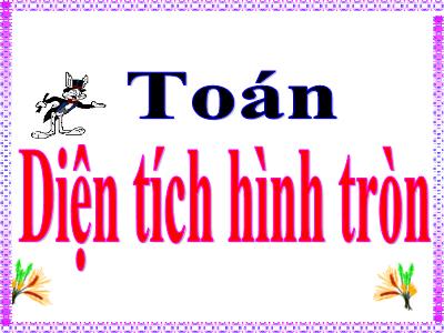 Bài giảng Toán Lớp 5 - Diện tích hình tròn - Năm học 2022-2023 - Trần Thị Việt Hà