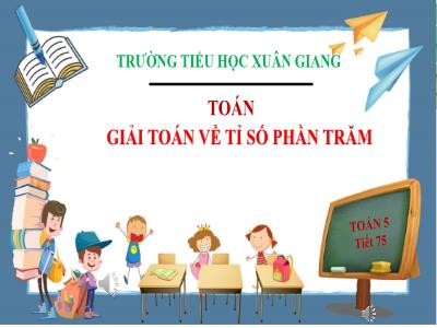 Bài giảng Toán Lớp 5 - Giải toán về tỉ số phần trăm - Năm học 2022-2023 - Trần Thị Việt Hà
