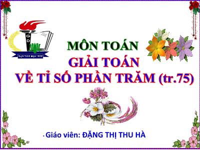 Bài giảng Toán Lớp 5 - Giải toán về tỉ số phần trăm - Năm học 2022-2023 - Đặng Thị Thu Hà