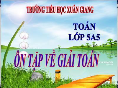 Bài giảng Toán Lớp 5 - Ôn tập về giải toán - Năm học 2022-2023 - Đặng Thị Thu Hà