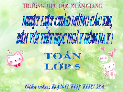 Bài giảng Toán Lớp 5 - Ôn tập về số thập phân - Năm học 2021-2022 - Đặng Thị Thu Hà