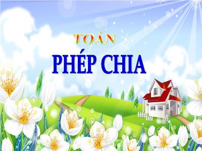 Bài giảng Toán Lớp 5 - Phép chia - Năm học 2022-2023 - Đặng Thị Thu Hà