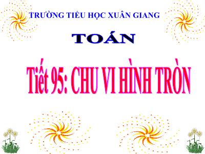 Bài giảng Toán Lớp 5 - Tiết 95: Chu vi hình tròn - Năm học 2022-2023 - Trần Thị Việt Hà