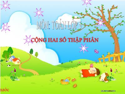 Bài giảng Toán Lớp 5 - Tuần 10: Cộng hai số thập phân - Năm học 2022-2023 - Trần Thị Việt Hà