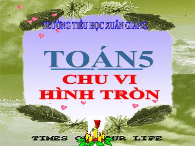 Bài giảng Toán Lớp 5 - Tuần 16: Chu vi hình tròn - Năm học 2021-2022 - Đặng Thị Thu Hà