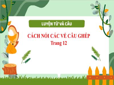 Bài giảng Tiếng Việt 5 (Luyện từ và câu) Sách Kết nối tri thức - Bài: Cách nối các vế câu ghép (Trang 12)