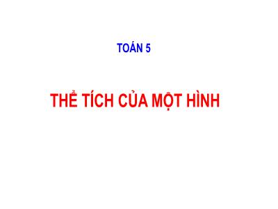 Bài giảng Toán 5 (Kết nối tri thức) - Bài: Thể tích của 1 hình