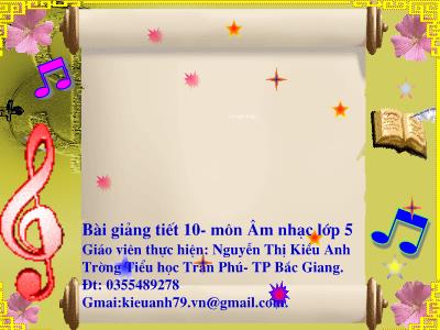 Bài giảng môn Âm Nhạc Lớp 5 - Tiết 10. Ôn bài hát: Những bông hoa những bài ca; Giới thiệu một số nhạc cụ nước ngoài. (GV: Nguyễn Thị Kiều Anh - Trường TH Trần Phú)