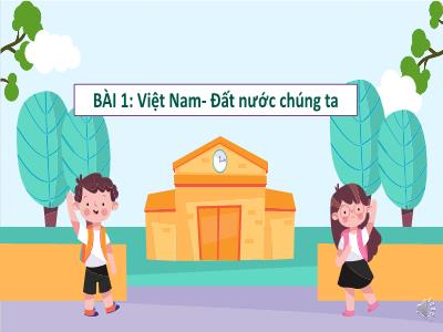 Bài giảng môn Địa Lí 5 - Bài 1: Việt Nam - Đất nước chúng ta