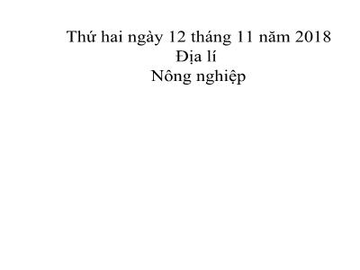 Bài giảng môn Địa Lí Lớp 5 - Bài 10: Nông nghiệp (GV: Hà Thị Thoa - Năm học 2018-2019)