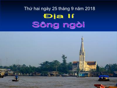 Bài giảng môn Địa Lí Lớp 5 - Bài 4: Sông ngòi (GV: Hà Thị Thoa - Năm học 2018-2019)