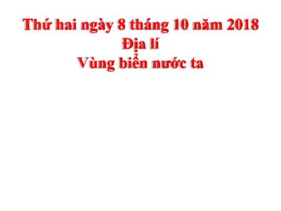 Bài giảng môn Địa Lí Lớp 5 - Bài 5: Vùng biển nước ta (GV: Hà Thị Thoa - Năm học 2018-2019)