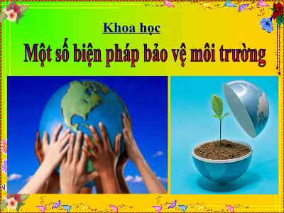 Bài giảng môn Khoa Học Lớp 5 - Bài: Một số biện pháp bảo vệ môi trường (GV: Vũ Thị Hường)