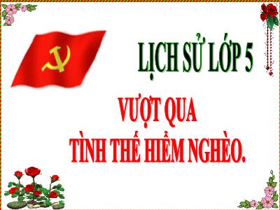 Bài giảng môn Lịch Sử Lớp 5 - Bài 12: Vượt qua tình thế hiểm nghèo