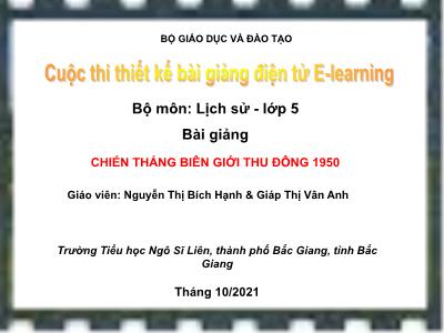 Bài giảng môn Lịch Sử Lớp 5 - Bài: Chiến dịch biên giới thu đông 1950 (GV: Nguyễn Thị Bích Hạnh; Giáp Thị Vân Anh)
