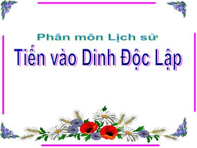 Bài giảng môn Lịch Sử Lớp 5 - Bài: Tiến vào Dinh Độc Lập (GV: Vũ Thị Hường - Năm học 2018-2019)
