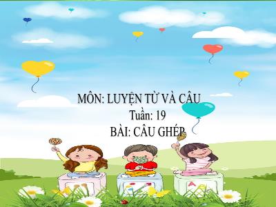 Bài giảng môn Tiếng Việt Lớp 5 - Tuần 19. LTVC: Câu ghép